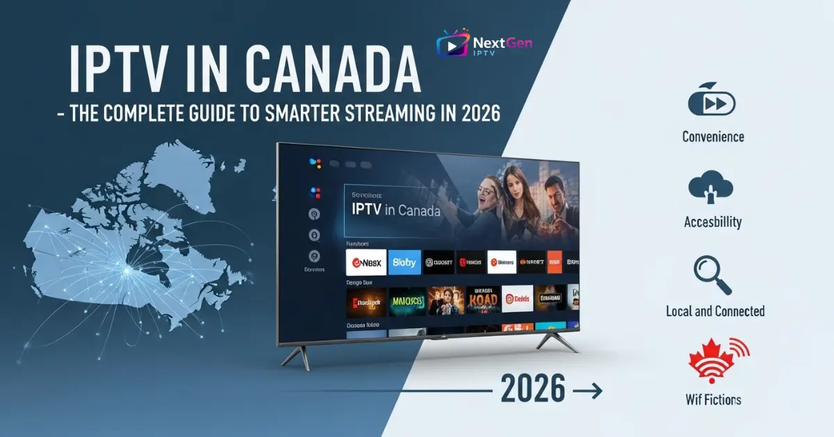 IPTV in Canada: The Complete Guide to Smarter Streaming in 2026 1 IPTV in Canada