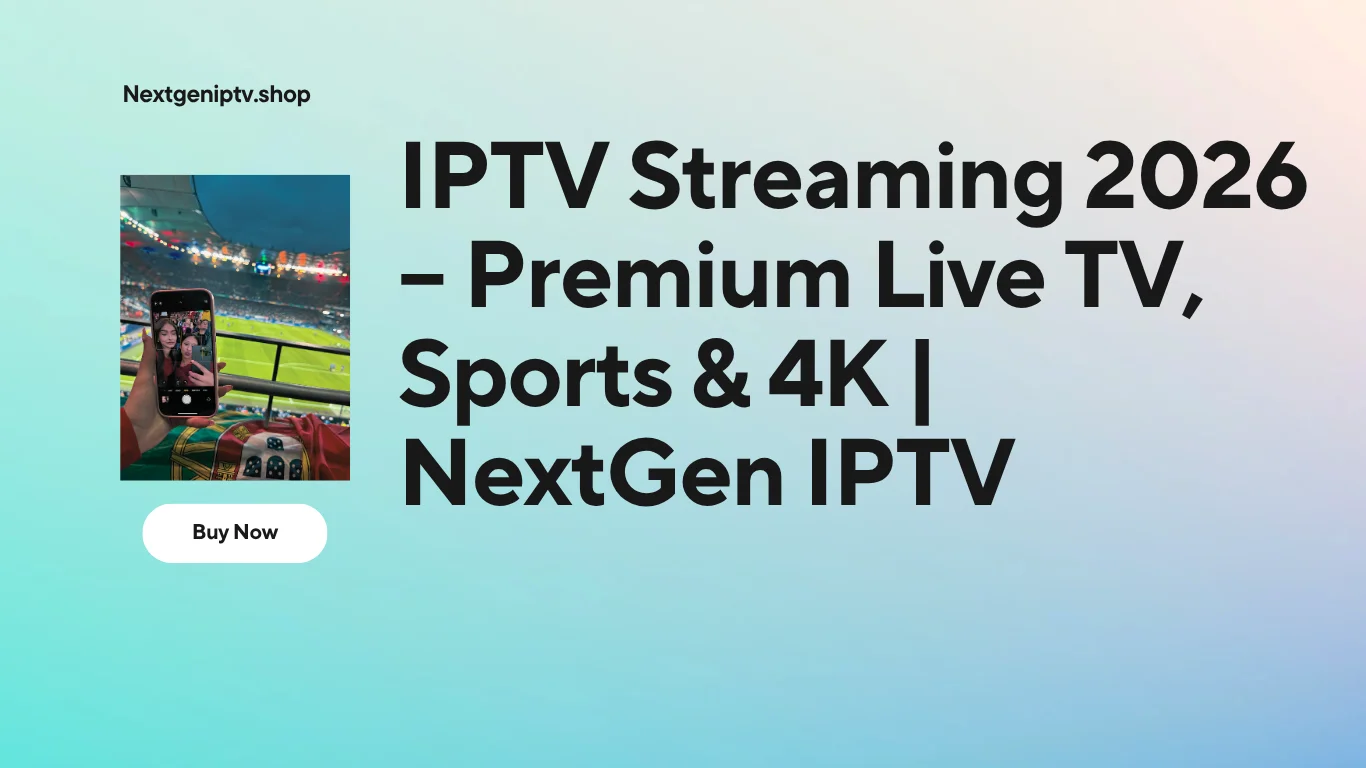 IPTV Streaming 2026 – Premium Live TV, Sports & 4K | NextGen IPTV 1 IPTV Streaming 2026 – Premium Live TV, Sports & 4K NextGen IPTV